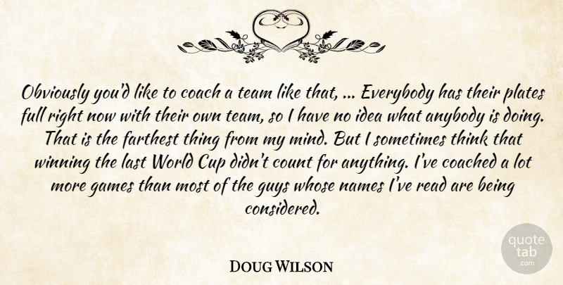 Doug Wilson Quote About Anybody, Coach, Coached, Count, Cup: Obviously Youd Like To Coach...