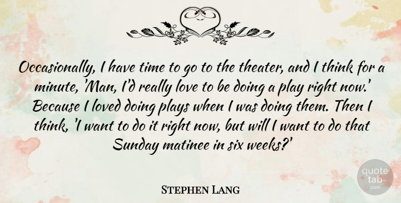 Stephen Lang Quote About Sunday, Men, Thinking: Occasionally I Have Time To...