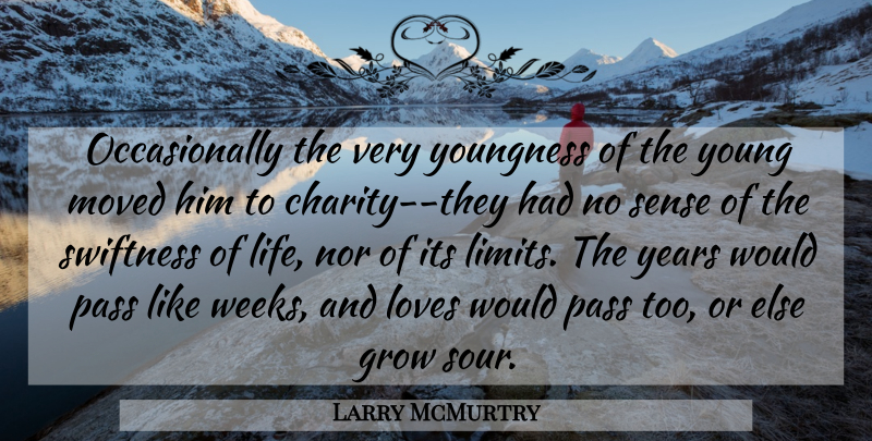 Larry McMurtry Quote About Years, Swiftness, Charity: Occasionally The Very Youngness Of...