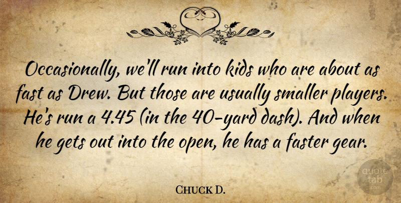 Chuck D. Quote About Fast, Faster, Gets, Kids, Run: Occasionally Well Run Into Kids...