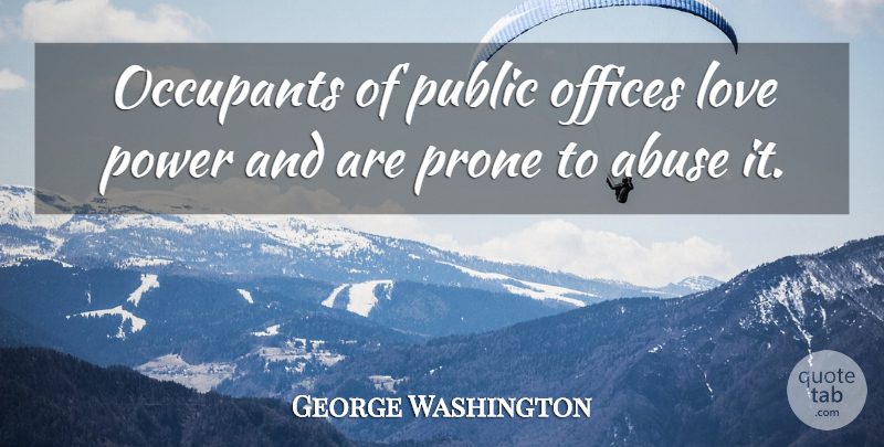 George Washington Quote About Money, Power, Office: Occupants Of Public Offices Love...