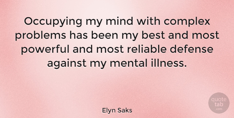 Elyn Saks Quote About Powerful, Mind, Defense: Occupying My Mind With Complex...