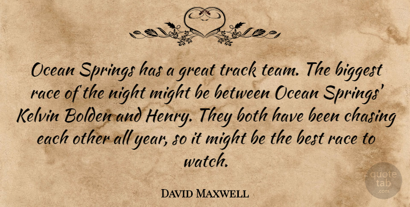 David Maxwell Quote About Best, Biggest, Both, Chasing, Great: Ocean Springs Has A Great...