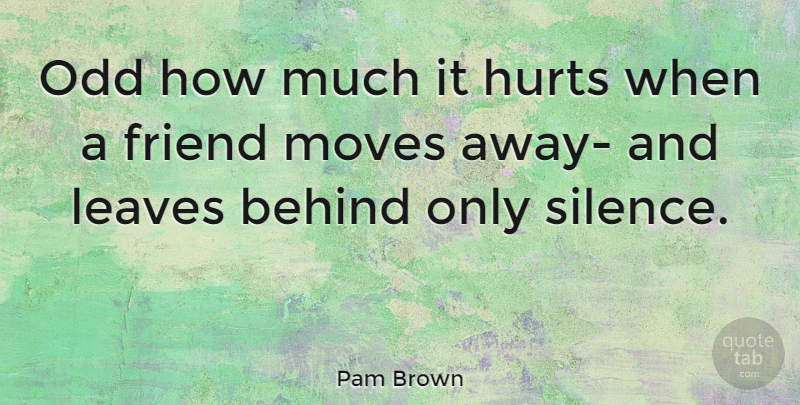 Pam Brown Quote About Relationship, Goodbye, Hurt: Odd How Much It Hurts...