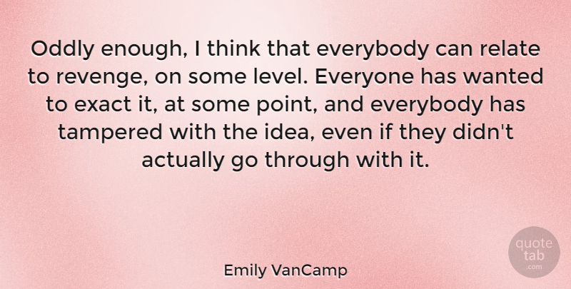 Emily VanCamp Quote About Revenge, Thinking, Ideas: Oddly Enough I Think That...