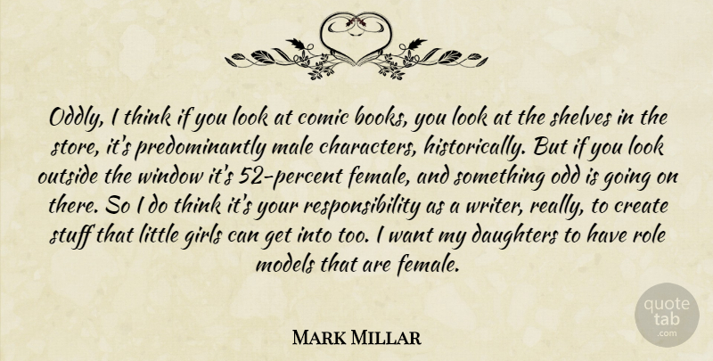Mark Millar Quote About Girl, Daughter, Book: Oddly I Think If You...