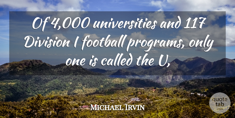 Michael Irvin Quote About Division, Football: Of 4 000 Universities And...