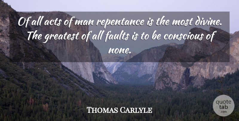 Thomas Carlyle Quote About Men, Repentance And Forgiveness, Faults: Of All Acts Of Man...