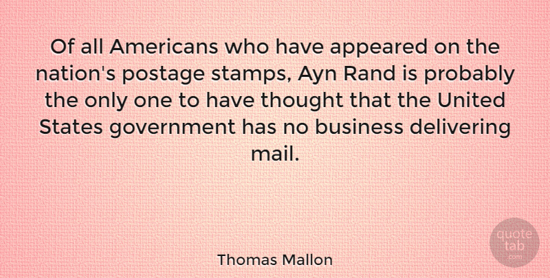 Thomas Mallon Quote About Appeared, Business, Delivering, Government, Postage: Of All Americans Who Have...