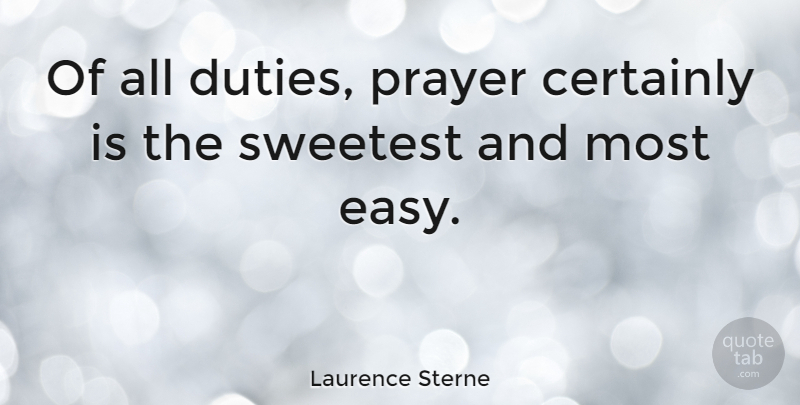 Laurence Sterne Quote About Prayer, Easy, Duty: Of All Duties Prayer Certainly...