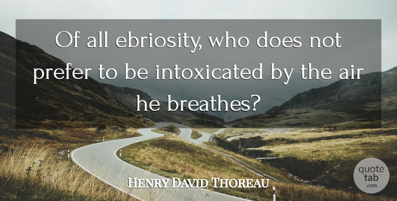 Henry David Thoreau Quote About Air, Doe, Breathe: Of All Ebriosity Who Does...