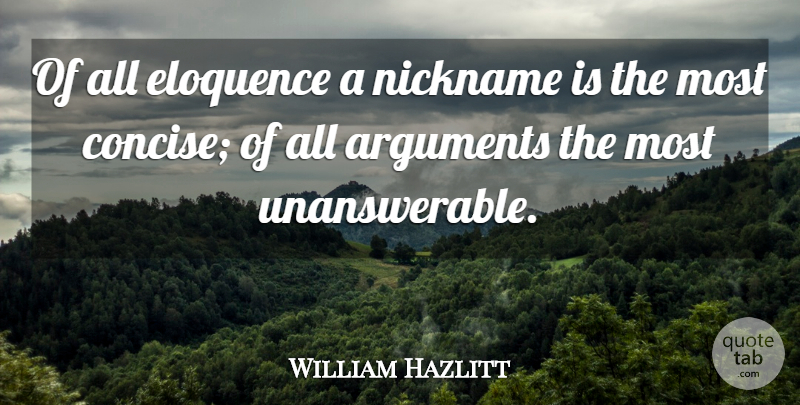 William Hazlitt Quote About Names, Argument, Eloquence: Of All Eloquence A Nickname...