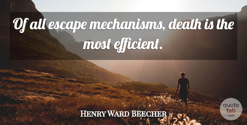 Henry Ward Beecher Quote About Life, Fear, Atheism: Of All Escape Mechanisms Death...