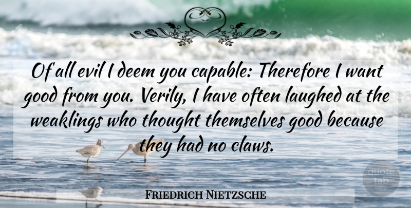 Friedrich Nietzsche Quote About Evil, Want, Claws: Of All Evil I Deem...