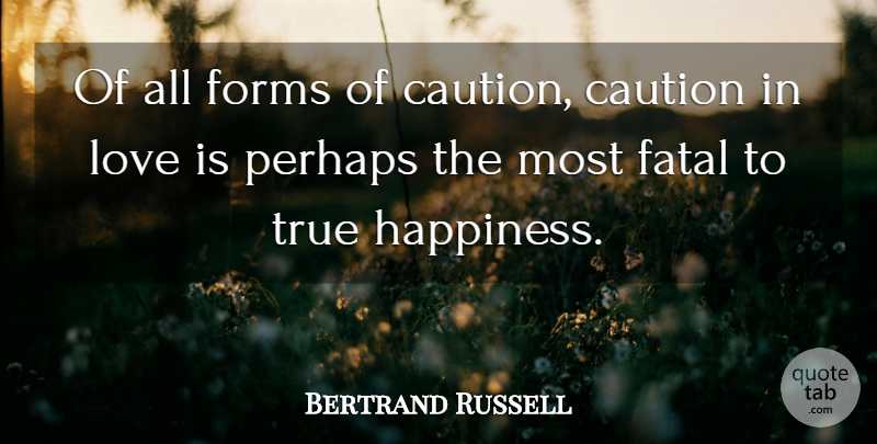 Bertrand Russell Quote About Love, Happiness, Marriage: Of All Forms Of Caution...