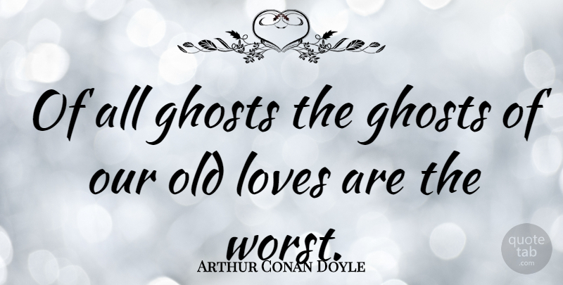 Arthur Conan Doyle Quote About Silly, Literature, Ghost: Of All Ghosts The Ghosts...