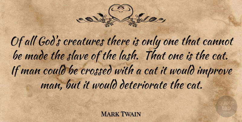 Mark Twain Quote About Animals, Cannot, Cat, Creatures, Crossed: Of All Gods Creatures There...