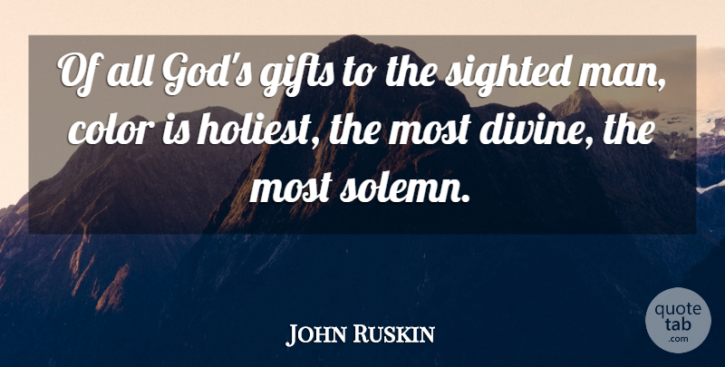 John Ruskin Quote About God, Men, Color: Of All Gods Gifts To...