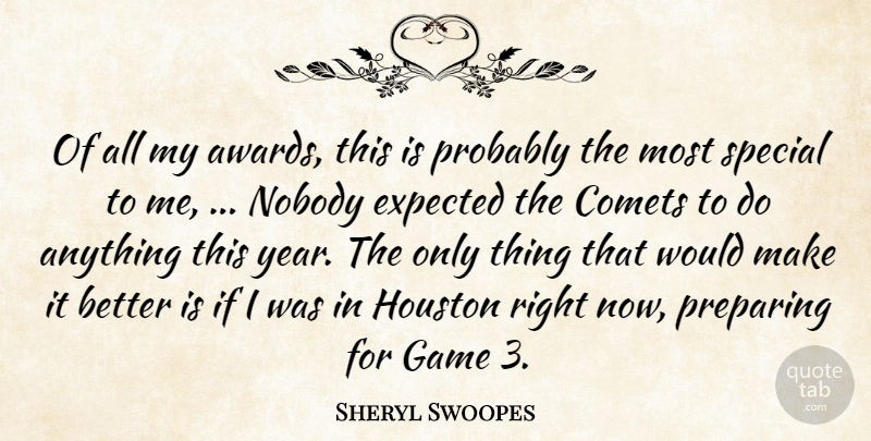 Sheryl Swoopes Quote About Expected, Game, Houston, Nobody, Preparing: Of All My Awards This...