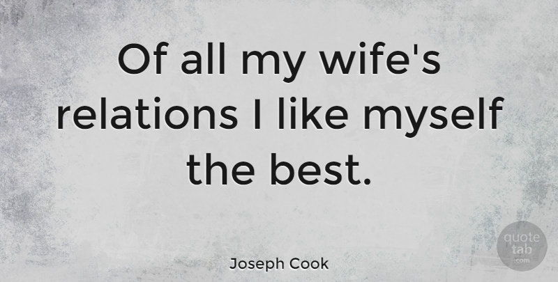 Joseph Cook Quote About Wife, Relation, My Wife: Of All My Wifes Relations...