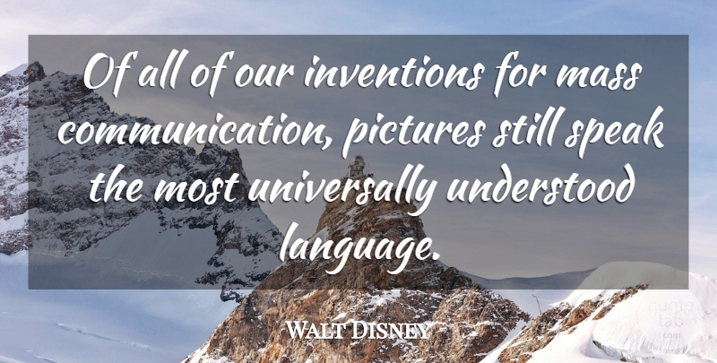 Walt Disney Quote About Communication, Moving Forward, Language: Of All Of Our Inventions...