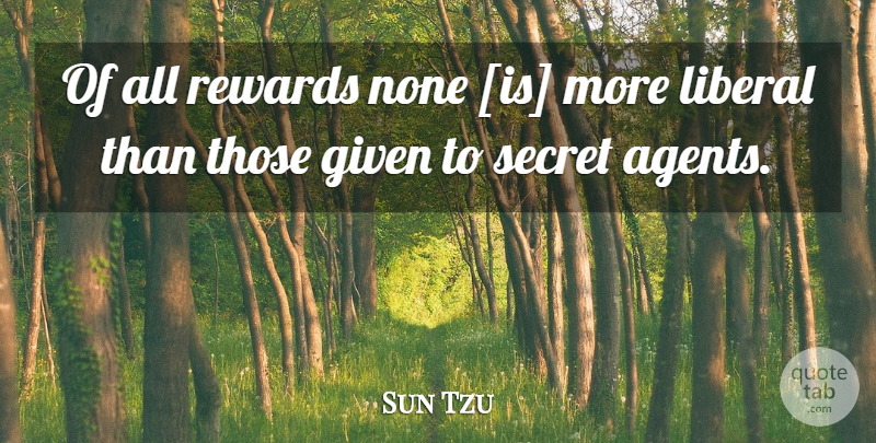Sun Tzu Quote About Secret, Agents, Rewards: Of All Rewards None Is...