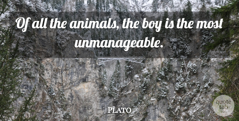 Plato Quote About Leadership, Children, Humorous: Of All The Animals The...