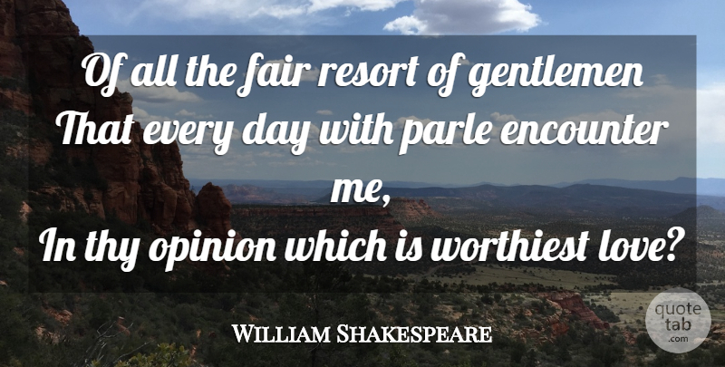 William Shakespeare Quote About Gentleman, Encounters, Opinion: Of All The Fair Resort...