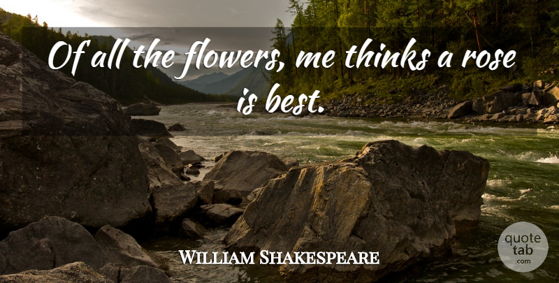 William Shakespeare Quote About Flower, Thinking, Rose: Of All The Flowers Me...