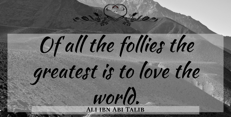 Ali ibn Abi Talib Quote About Wisdom, Islamic, World: Of All The Follies The...