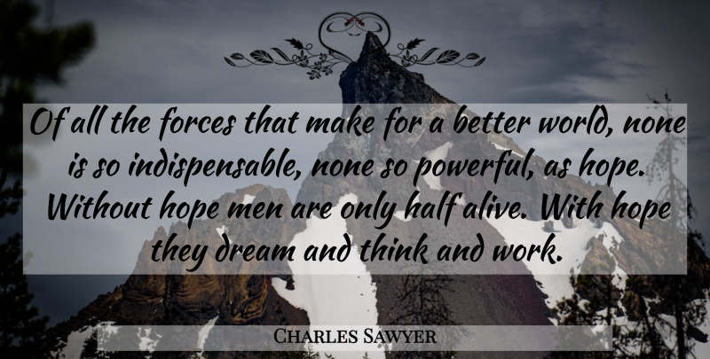 Charles Sawyer Quote About Dream, Forces, Half, Hope, Men: Of All The Forces That...