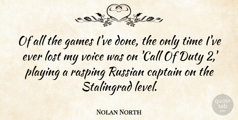 Nolan North Quote About Captain, Duty, Games, Playing, Russian: Of All The Games Ive...
