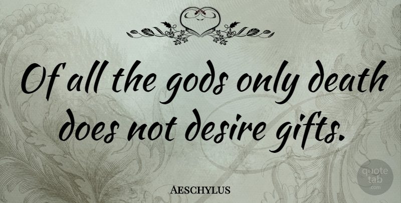 Aeschylus Quote About Death, Desire, Doe: Of All The Gods Only...