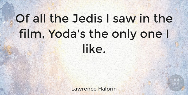 Lawrence Halprin Quote About American Architect: Of All The Jedis I...