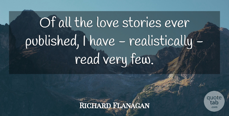 Richard Flanagan Quote About Love: Of All The Love Stories...