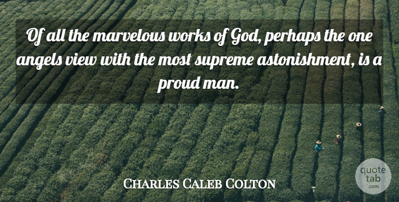 Charles Caleb Colton Quote About Angel, Pride, Men: Of All The Marvelous Works...