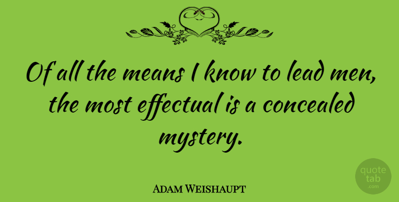 Adam Weishaupt Quote About Mean, Men, Nwo: Of All The Means I...
