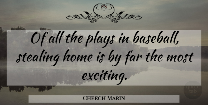 Cheech Marin Quote About Far, Home, Plays: Of All The Plays In...