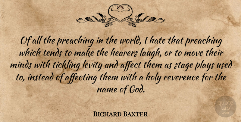 Richard Baxter Quote About Hate, Moving, Play: Of All The Preaching In...
