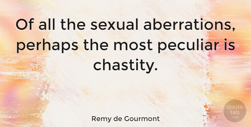Remy de Gourmont Quote About Drinking, Aberration, Peculiar: Of All The Sexual Aberrations...