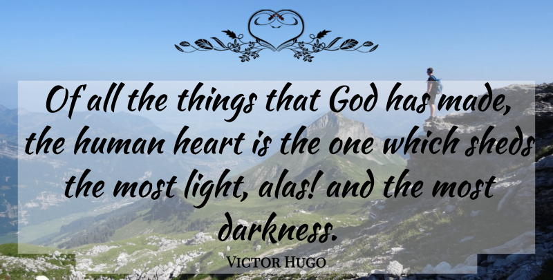 Victor Hugo Quote About Heart, Light, Darkness: Of All The Things That...