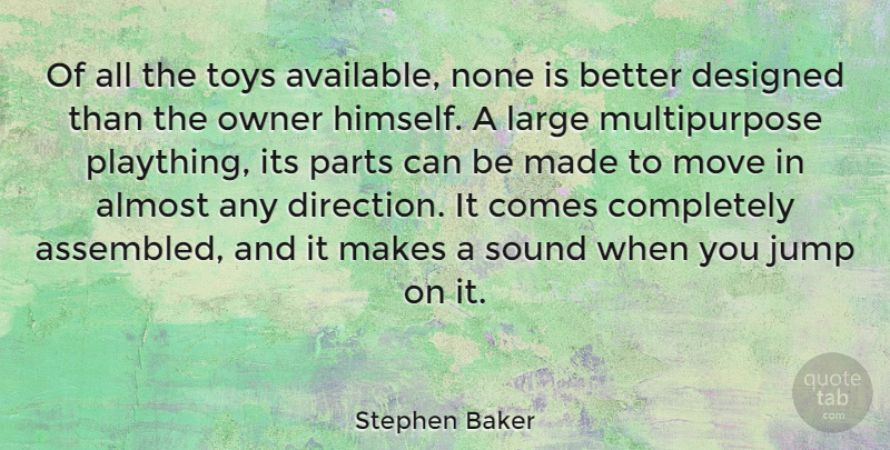 Stephen Baker Quote About Almost, American Athlete, Designed, Large, Move: Of All The Toys Available...