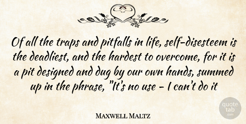 Maxwell Maltz Quote About Self, Hands, Phrases: Of All The Traps And...