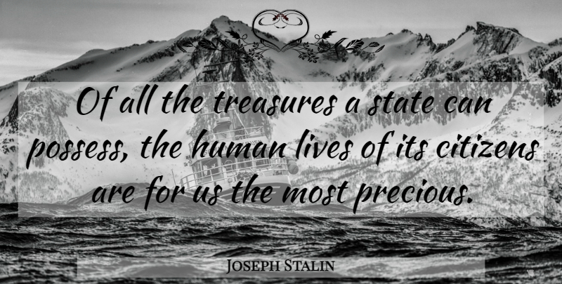 Joseph Stalin Quote About Treasure, Citizens, Human Life: Of All The Treasures A...