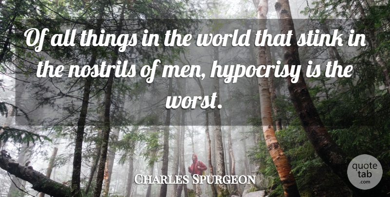 Charles Spurgeon Quote About Hypocrite, Men, Hypocrisy: Of All Things In The...