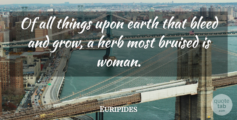 Euripides Quote About Women, Earth, Herbs: Of All Things Upon Earth...