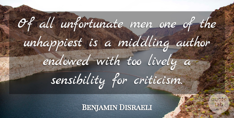 Benjamin Disraeli Quote About Men, Criticism, Authorship: Of All Unfortunate Men One...