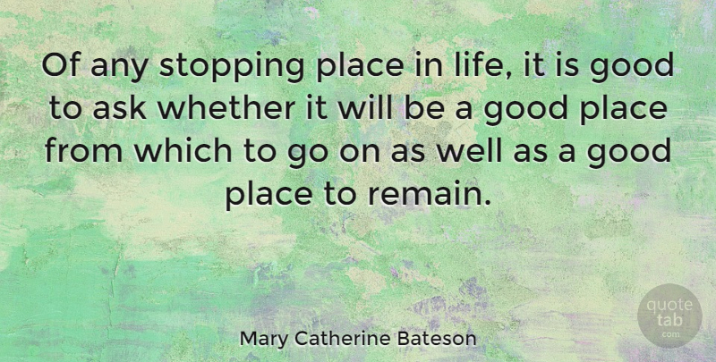 Mary Catherine Bateson Quote About Inspirational, Memorable, Stopping: Of Any Stopping Place In...