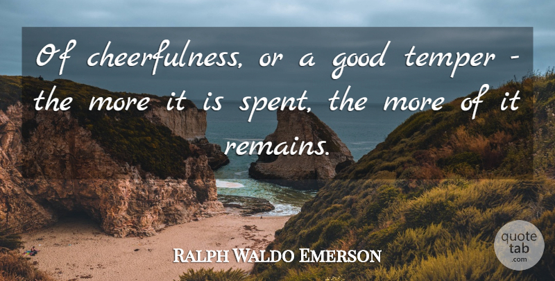 Ralph Waldo Emerson Quote About Positive, Happiness, Cheerful: Of Cheerfulness Or A Good...