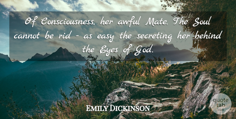 Emily Dickinson Quote About Eye, Soul, Awful: Of Consciousness Her Awful Mate...